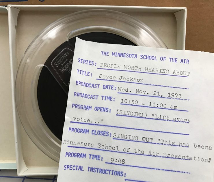 Minnesota School of the Air: People Worth Hearing About - Joyce Jackson. Broadcast date: November 21, 1973. Audio reel and cue sheet, tray 118, University of Minnesota Radio and Television Broadcasting records, ua01039, University Archives.