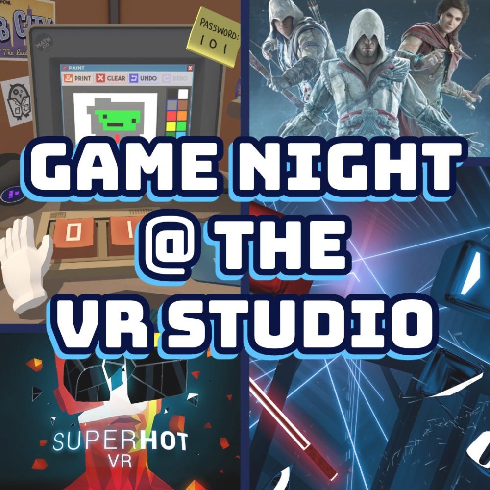 Four images from virtual reality games. The top left shows Job Simulator. The top right shows Assassin's Creed Nexus. The bottom left shows Superhot VR. The bottom right shows Beat Saber. Text over the images reads Game night at the VR Studio.