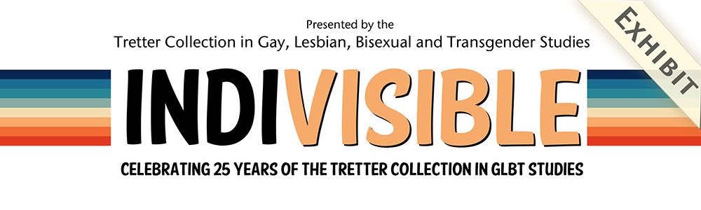 The exhibit title, Indivisible: Celebrating 25 years of the Tretter Collection in GLBT Studies, with a muted rainbow design