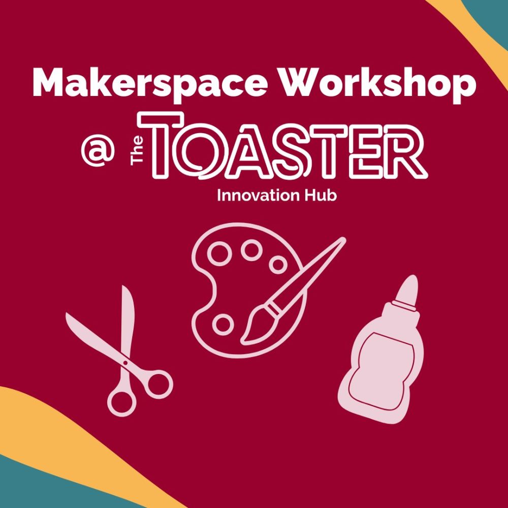 Makerspace Workshop @ the Toaster Innovation Hub