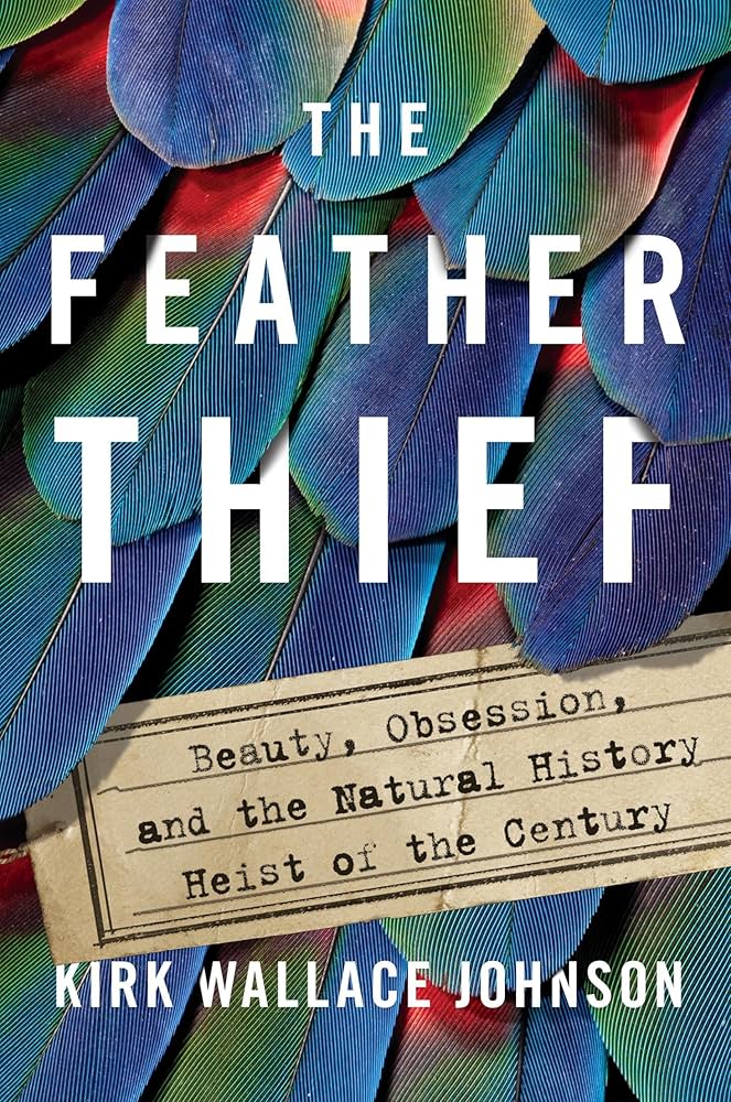 "The Feather Thief" by Kirk Wallace Johnson