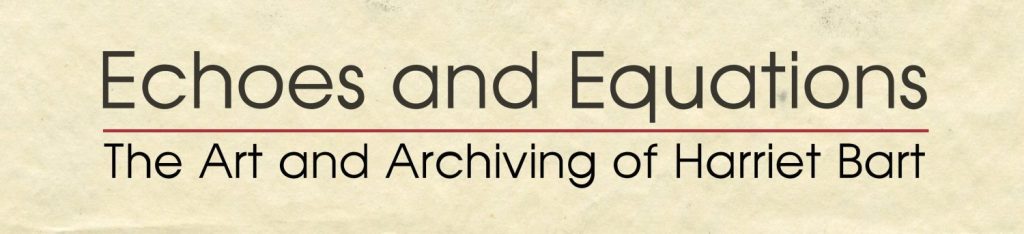 Echoes and Equations: The Art and Archiving of Harriet Bart